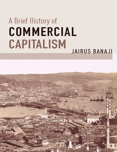 A Brief History Of Commercial Capitalism 1st Edition Jairus Banaji
