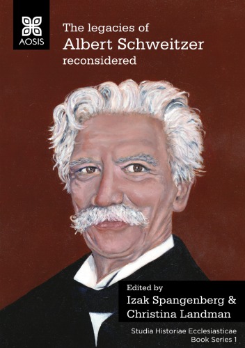 The Legacies Of Albert Schweitzer Reconsidered Izak Spangenberg