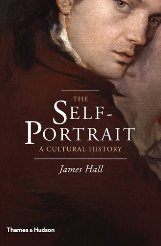 The Selfportrait A Cultural History James Hall