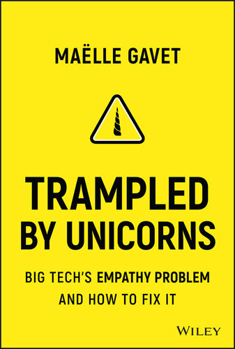 Trampled By Unicorns Big Techs Empathy Problem And How To Fix It Maelle Gavet