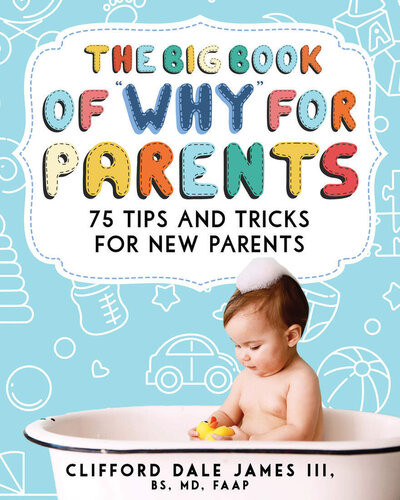 The Big Book Of Why For Parents 75 Tips And Tricks For New Parents Clifford Dale James