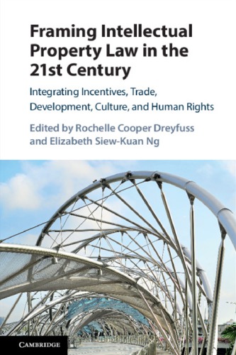 Framing Intellectual Property Law In The 21st Century Integrating Incentives Trade Development Culture And Human Rights 1st Edition Rochelle Cooper Dreyfuss