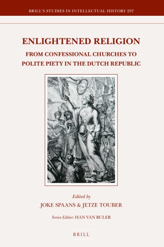 Enlightened Religion From Confessional Churches To Polite Piety In The Dutch Republic Joke Spaans