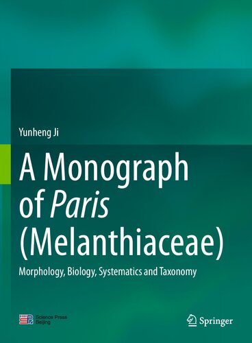 A Monograph Of Paris Melanthiaceae Morphology Biology Systematics And Taxonomy Yunheng Ji