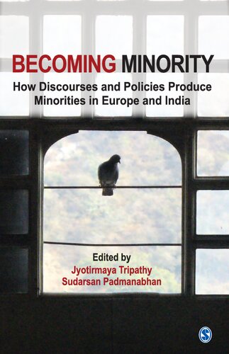 Becoming Minority How Discourses And Policies Produce Minorities In Europe And India First Jyotirmaya Tripathy