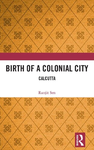 Birth Of A Colonial City Calcutta Ranjit Sen