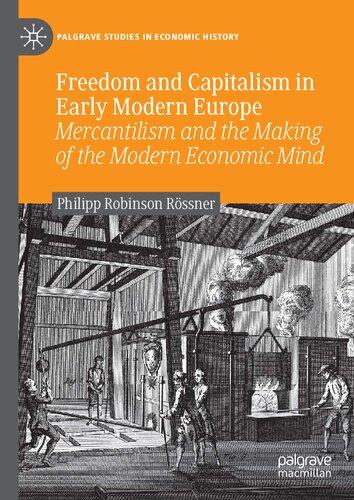 Freedom And Capitalism In Early Modern Europe Mercantilism And The Making Of The Modern Economic Mind Philipp Robinson Rssner