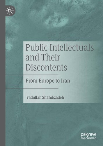Public Intellectuals And Their Discontents From Europe To Iran Yadullah Shahibzadeh