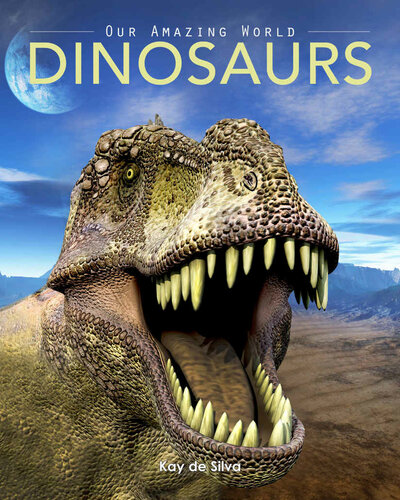 Dinosaurs Amazing Pictures Fun Facts On Animals In Nature Our Amazing World Series Book 8 Kay De Silva