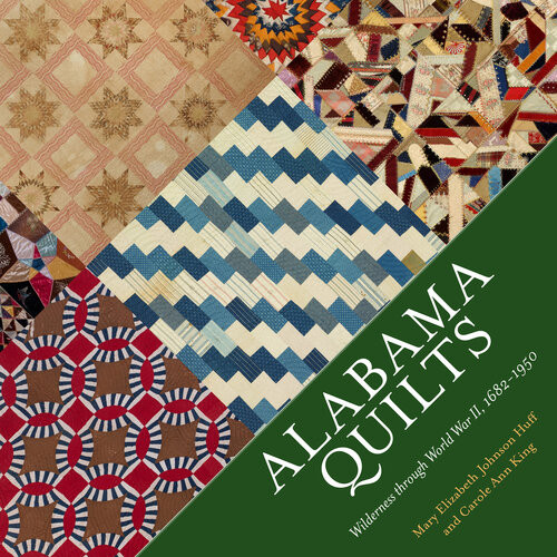 Alabama Quilts Wilderness Through World War Ii 16821950 Mary Elizabeth Johnson Huff And Carole Ann King