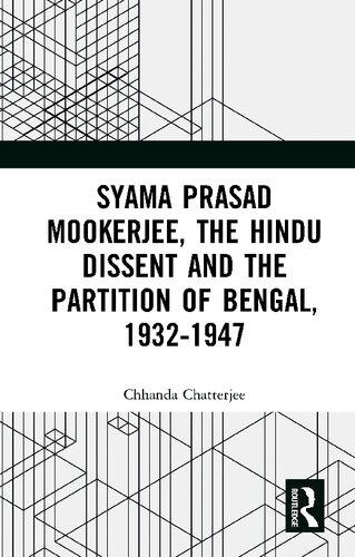 Syama Prasad Mukherjee The Hindu Dissent And The Partition Of Bengal Chhanda Chatterjee