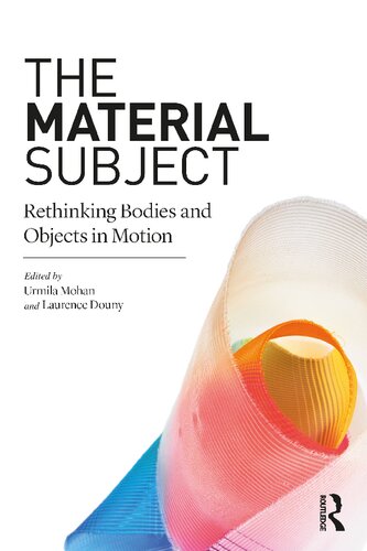 The Material Subject Rethinking Bodies And Objects In Motion 1st Edition Urmila Mohan