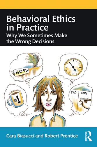 Behavioral Ethics In Practice Why We Sometimes Make The Wrong Decisions 1st Edition Cara Biasucci