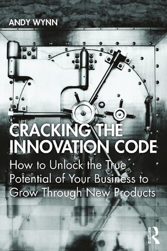 Cracking The Innovation Code How To Unlock The True Potential Of Your Business To Grow Through New Products 1st Edition Andy Wynn