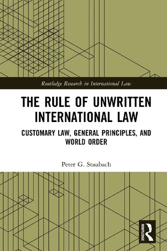 The Rule Of Unwritten International Law Customary Law General Principles And World Order Peter G Staubach
