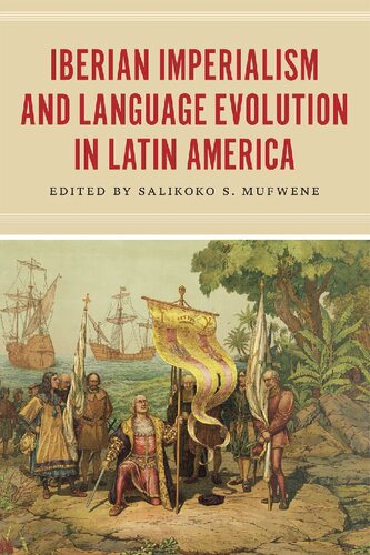 Iberian Imperialism And Language Evolution In Latin America Salikoko S Mufwene