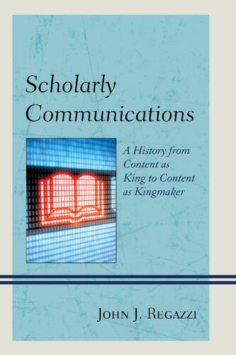 Scholarly Communications A History From Content As King To Content As Kingmaker John J Regazzi