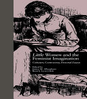 Little Women And The Feminist Imagination Criticism Controversy Personal Essays Reprint Janice M Alberghene And Beverly Lyon Clark