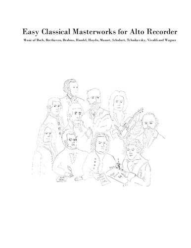 Easy Classical Masterworks For Alto Recorder Music Of Bach Beethoven Brahms Handel Haydn Mozart Schubert Tchaikovsky Vivaldi And Wagner Easy Classical Masterworks