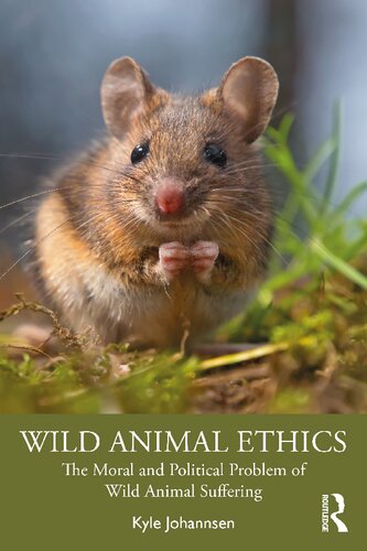 Wild Animal Ethics The Moral And Political Problem Of Wild Animal Suffering Kyle Johannsen