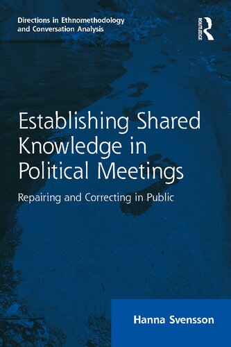 Establishing Shared Knowledge In Political Meetings Repairing And Correcting In Public Hanna Svensson