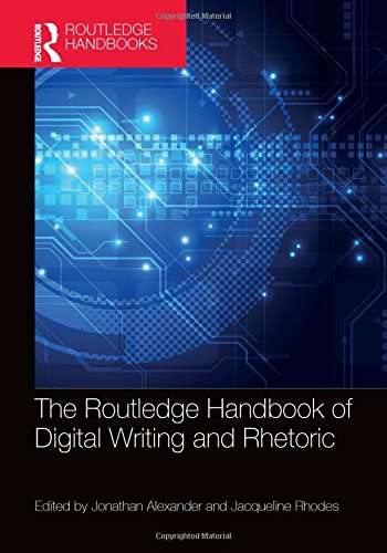 The Routledge Handbook Of Digital Writing And Rhetoric Jonathan Alexander Jacqueline Rhodes