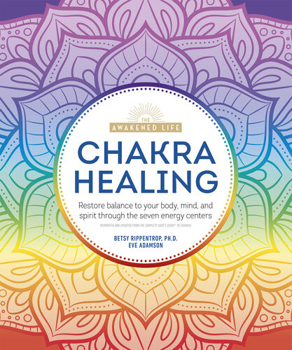 Chakra Healing Renew Your Life Force With The Chakras Seven Energy Centers Betsy Rippentrop