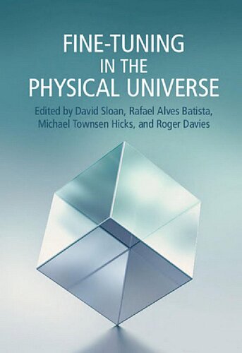 Finetuning In The Physical Universe Roger L Davies Editor Rafael Alves Batista Editor David Sloan Editor Michael Townsen Hicks Editor