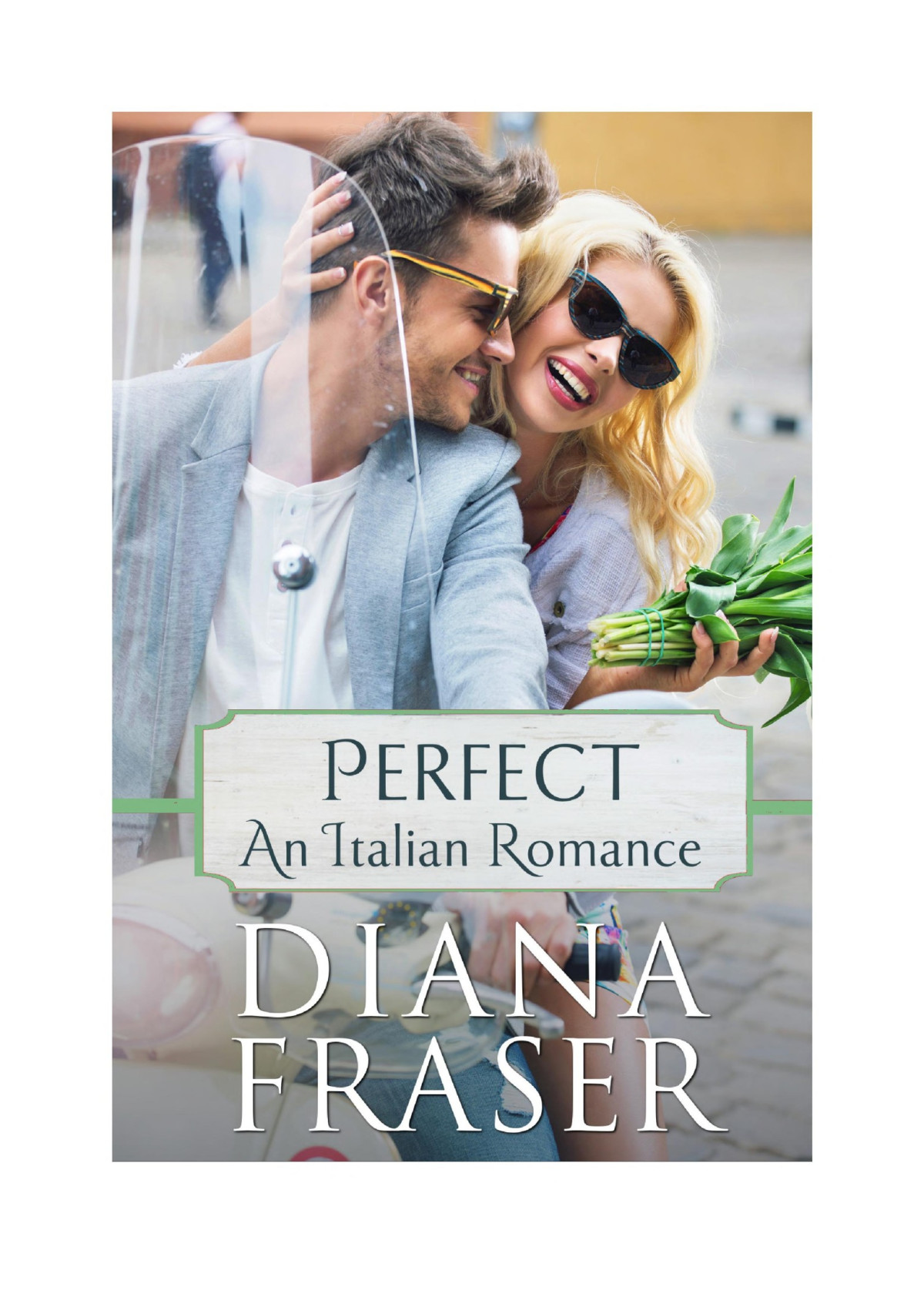 Perfect An Italian Romance Book 1 Diana Fraser Fraser Diana