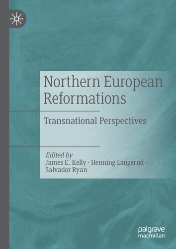 Northern European Reformations Transnational Perspectives James E Kelly