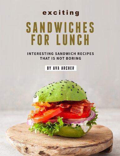 Exciting Sandwiches For Lunch Interesting Sandwich Recipes That Is Not Boring Ava Archer