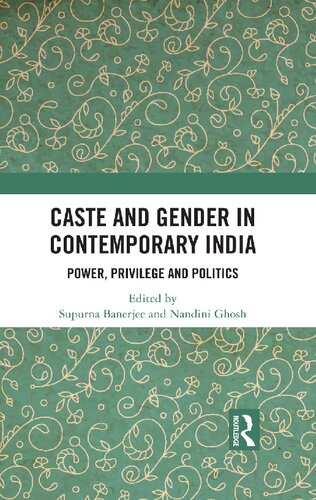 Caste And Gender In Contemporary India Power Privilege And Politics Supurna Banerjee