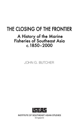 The Closing Of The Frontier A History Of The Marine Fisheries Of Southeast Asia C18502000 John G Butcher
