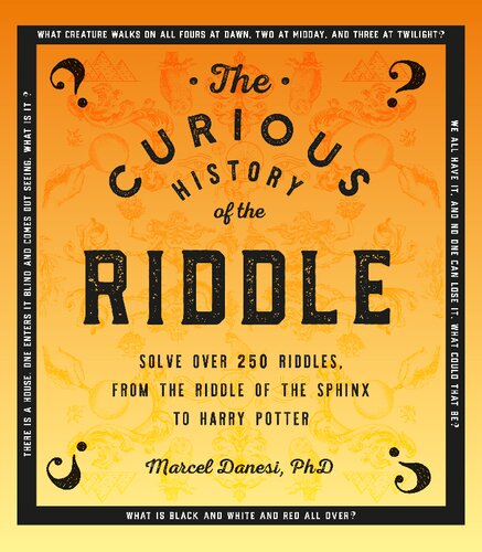The Curious History Of The Riddle Solve Over 250 Riddles From The Riddle Of The Sphinx To Harry Potter Puzzlecraft 6 Marcel Danesi
