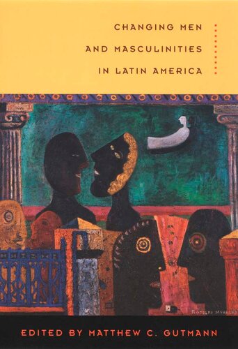 Changing Men And Masculinities In Latin America New Matthew C Gutmann Editor
