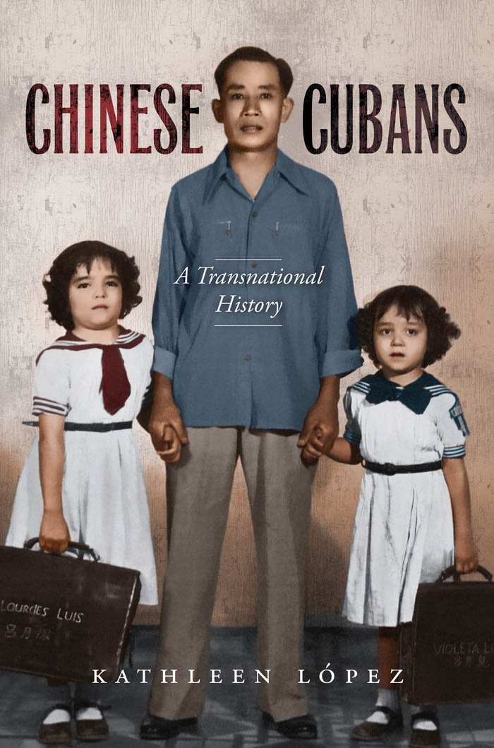 Chinese Cubans A Transnational History New Edition Kathleen Lopez