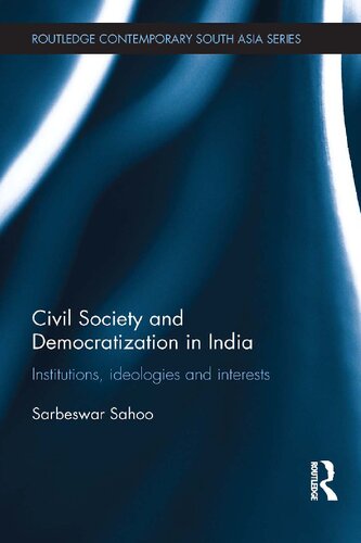 Civil Society And Democratization In India Institutions Ideologies And Interests Sarbeswar Sahoo