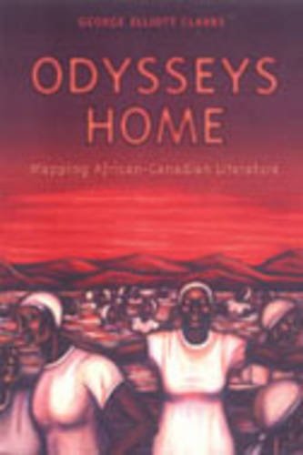 Odysseys Home Mapping Africancanadian Literature George Elliott Clarke