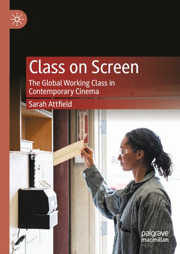 Class On Screen The Global Working Class In Contemporary Cinema 1st Ed 2020 Sarah Attfield