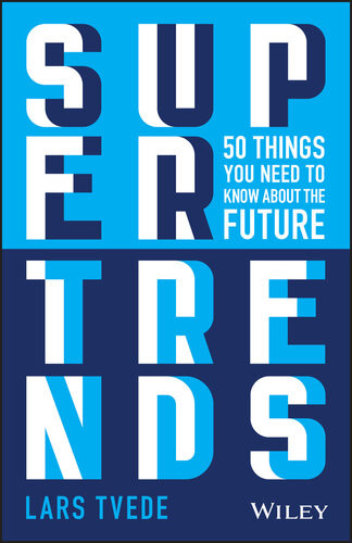 Supertrends 50 Things You Need To Know About The Future Lars Tvede