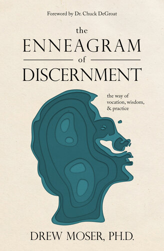 The Enneagram Of Discernment The Way Of Vocation Wisdom And Practice Drew Moser