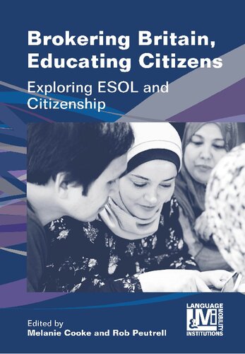 Brokering Britain Educating Citizens Exploring Esol And Citizenship Melanie Cooke Editor