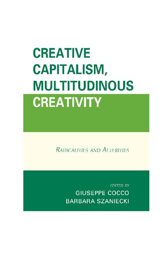 Creative Capitalism Multitudinous Creativity Radicalities And Alterities Giuseppe Cocco Barbara Szaniecki