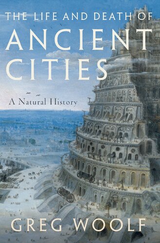 The Life And Death Of Ancient Cities A Natural History Director Greg Woolf