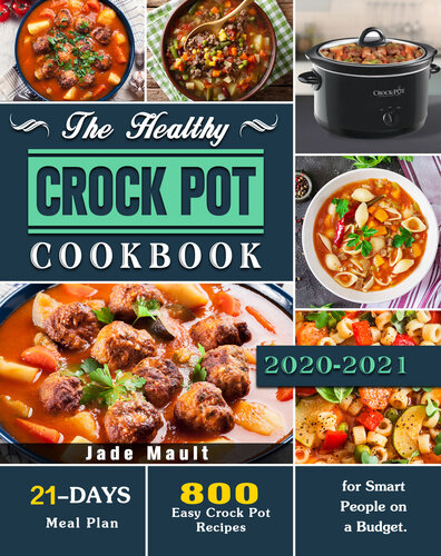 The Healthy Crock Pot Cookbook 800 Easy Crock Pot Recipes With 21day Meal Plan For Smart People On A Budget Mault