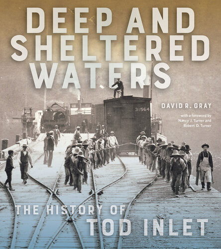 Deep And Sheltered Waters The History Of Tod Inlet David R Gray