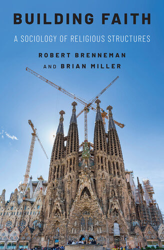 Building Faith A Sociology Of Religious Structures Robert Brenneman