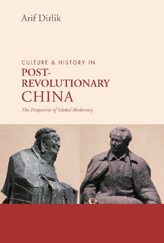 Culture History In Postrevolutionary China The Perspective Of Global Modernity New Arif Dirlik