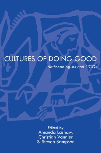 Cultures Of Doing Good Anthropologists And Ngos Amanda Lashaw Editor