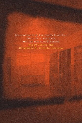 Deconstructing The Death Penalty Derridas Seminars And The New Abolitionism Kelly Oliver Editor